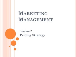 MARKETING
MANAGEMENT
Session 7
Pricing Strategy
 