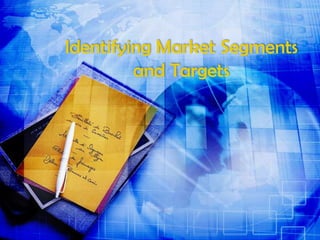 Identifying Market Segments
and Targets

 