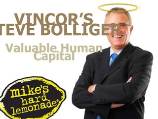 VINCOR’S STEVE BOLLIGERValuable Human Capital