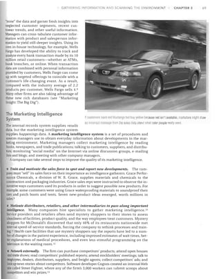 GATHERING INFORMATIO

AND SC NNING THE ENVIRONMENT

CHAPTER 3

69

"mine" the data and garner fresh insights into
neglected customer segments, recent cus­
tomer trends, and other useful information.
Managers can cross-tabulate customer infor­
mation with product and salesperson infor­
mation to yield still-deeper insights. Using its
own in-house technology, for example, Wells
Fargo has developed the ability to track and
analyze every bank transaction made by its 10
million retail customers-whether at ATMs,
bank branches, or online. When transaction
data are combined with personal information
provided by customers, Wells Fargo can come
up with targeted offerings to coincide with a
customer's life-changing event. As a result,
compared with the industry average of 2.2
products per customer, Wells Fargo sells 4. 8
Many other firms are also taking advantage of
these new rich databases (see "Marketing
Insight: The Big Dig").

The Marketing Intelligence

System

I[ clistOmms want red Mustangs but bUy yellov because red isn't available, nl8fketers mighl (lraw

an im:OIrecl message from lM sales (Iala alJout whal mlor people really want.
Ihe internal records system supplies results
data, but the marketing intelligence system
supplies happenings data. A marketing intelligence system is a set of procedures and
sources managers use to obtain everyday information about developments in the mar­
keting environment. Marketing managers collect marketing intelligence by reading
books, newspapers, and trade publications; talking to customers, suppliers, and distribu­
tors; monitoring "social media" on the Internet via online discussion groups, e-mailing
lists and blogs; and meeting with other company managers.
A company can take several steps to improve the quality of its marketing intelligence.

Train and motivate the sales force to spot and report new developments. The com­ 

pany must "sell" its sales force on their importance as intelligence gatherers. Grace Perfor­ 

mance Chemicals, a division of W. R. Grace, supplies materials and chemicals to the

construction and packaging industries. Grace sales reps were instructed to observe the in­ 

novative ways customers used its products in order to suggest possible new products. For

example, some customers were using Grace waterproofing materials to soundproof their

cars and patch boots and tents. Seven new-product ideas emerged, worth millions in

sales. 9

Motivate distributors, retailers, and other intermediaries to pass along important

intelligence. Many companies hire specialists to gather marketing intelligence. lo

Service providers and retailers often send mystery shoppers to their stores to assess

cleanliness of facilities, product quality, and the way employees treat customers. Mystery

shoppers for McDonald's discovered that only 46% of its restaurants nationwide met

internal speed-of-service standards, forcing the company to rethink processes and train­ 

ing. 11 Health care facilities that use mystery shoppers say the reports have led to a num­ 

ber of changes in the patient experience, including improved estimates of wait times, bet­ 

ter explanations of medical procedures, and even less-stressful programming on the

television in the waiting room. 12

• Network externally. The firm can purchase competitors' products; attend open houses

and trade shows; read competitors' published reports; attend stockholders' meetings; talk to

employees, dealers, distributors, suppliers, and freight agents; collect competitors' ads; and

look up news stories about competitors. Software developer Cognos created an internal Web

site called Street Fighter, where any of the firm's 3,000 workers can submit scoops about

competitors and win prizes. 13


 