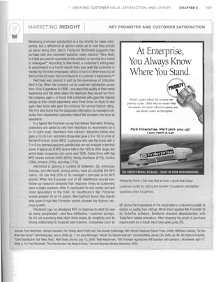 CREATiNG CUSTOMER VALUE, SATISFACTION, AND LOYALTY

MARKETING INSIGHT

CHAPTER 5

NET PROMOTER AND CUSTOMER SATISFACTION

Measuring customer satisfaction is a top priority for many companies, but a difference of opinion exists as to how they should
go about doing that. Bain's Frederick Reichheld suggests that
perhaps only one customer question really matters: "How likely
is it that you would recommend this product or service to a friend
or colleague?" According to Reichheld, a customer's Willingness
to recommend to a friend results from how well the customer is
treated by frontline employees, which in turn is determined by all
the functional areas that contribute to a customer's experience. 35
Reichheld was inspired in part by the experiences of Enterprise
Rent-A-Car. When the company cut its customer satisfaction survey
from 18 to 2 questions in 1998-one about the quality of their rental
experience and the other about the likelihood they would rent from
the company again-it found that customers who gave the higllest
ratings to their rental experience were three times as likely to rent
again than those who gave the company the second highest rating.
The firm also found that the diagnostic information its managers collected from dissatisfied customers helped the company fine-tune its
operations.
In a typical Net Promoter survey that follows Reicheld's thinking,
customers are asked to rate their likelihood to recommend on a
0-10-point scale. Marketers then subtract detractors (those who
gave a0 to 6) from promoters (those who gave a9 or 10) to arrive at
the Net Promoter Score (NPS). Customers who rate the brand with a
7 or 8 are deemed passively satisfied and are not included in the final
score. Atypical set of NPS scores falls in the 10% to 30% range, but
world-class companies can score over 50%. Some firms with top
NPS scores include USAA (82%), Harley-Davidson (81 %), Costco
(79%), Amazon (73%), and eBay (71 %).
Reichheld is gaining a number of believers. GE, American
Express, and Microsoft, among others, have all adopted the NPS
metric. GE has tied 20% of its manager's bonuses to its NPS
scores. When the European unit of GE Healthcare scored low,
follow-up research revealed that response times to customers
were a major problem. After it overhauled its call center and put
more specialists in the field, GE Healthcare's Net Promoter
scores jumped 10 to 15 points. BearingPoint found that clients
who gave it high Net Promoter scores showed the highest revenue growth.
Reichheld says he developed NPS in response to what he saw
as overly complicated-and thus ineffective-customer surveys.
So it's not surprising that client firms praise its simplicity and its
strong relationship to financial performance. Companies such as

At Enterprise,
You Always Know
Where You Stand.

~'''''o
l

,

There's a place where the number one
priority is you. That's why no malleI' whal
the season, no matter whet rhe reason, you
can always count on Enterprise.

Pick Enterprise_ We'll pick you up~
1 800 rent-a-car

Enterprise Rellt -a Car was able to learn a great deal alJout
customer loyally by cutting the number of customer satisfaction
questions dowil to just two.

GE stress the importance of the explanations customers provide to
explain or justify their ratings. When Intuit applied Net Promoter to
its TurboTax software, feedback revealed dissatisfaction with
TurboTax's rebate procedure, After dropping the proof-of-purchase
requirement as a result, Intuit saw sales jump 6%.

Sources: Fred Reichheld, Ultimate Question: For Driving Good Profits and True Growll) (Cambridge, MA: Harvard Business School Press, 2006); Matthew Creamer, "Do You
Know Your Score?" Advertising Age, July 3, 2006, pp. 1-24; Jena McGregor, "Would YOLI Recommend Us?" BusinessWeek, January 30, 2006, pp. 94-95; Kathryn Kranhold,
"Client-Satisfaction Tool Takes Root," Wall Street Journat, July 10, 2006; Todd Wasserman, "Net Promoter Approaches ROI Question with Question," Brandweek, April 17,
2006, p. 13; Fred Reichheld, "The One Number You Need to Grow," Harvard Business Review, December 2003.

127

 