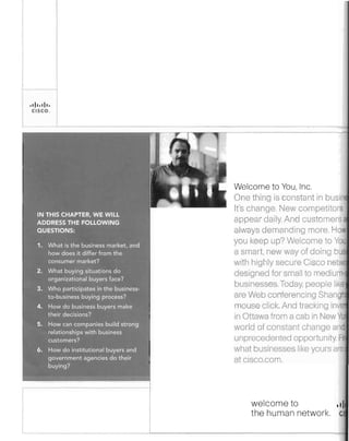 ,dl,dl'
CISCO.

Welcome to You, Inc.
One thing is constant in busin
It's change. New competitors
appear daily. And customers a
always demanding more. How
you keep up? Welcome to You.
a smart. new way of doing bUSI
with highly secure Cisco netw
designed for small to mediumbusinesses. Today, people like
are Web conferencing Shangh
mouse click. And tracking inve
in Ottawa from a cab in New Yo
world of constant change and
unprecedented opportunity. Fii
what businesses like yours arc
at cisco.com

welcome to
III
the human network. CI

 