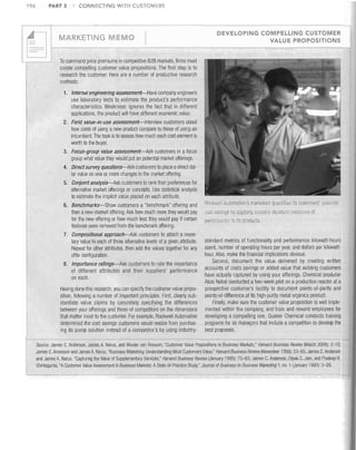 196

PART 3

CONNECTING WITH CUSTOMERS

DEVELOPING COMPELLING CUSTOMER
VALUE PROPOSITIONS

MARKETING MEMO
To command price premiums in competitive B2B markets, firms must
create compelling customer value propositions, The first step is to
research the customer, Here are a number of productive research
methods:
1. Internal engineering assessment-Have company engineers

use laboratory tests to estimate the product's performance
characteristics. Weakness: Ignores the fact that in different
applications, the product will have different economic value.
2. Field value-in-use assessment-Interview customers about

how costs of using a new product compare to those of using an
incumbent. The task is to assess how mucll each cost element is
worth to the buyer.
3. Focus-group value assessment-Ask customers in a focus

group what value they would put on potential market offerings.
4. Direct survey questions-Ask customers to place a direct dol-

lar value on one or more cllanges in the market offering
5. Conjoint analysis-Ask customers to rank tlleir preferences for

alternative market offerings or concepts. Use statistical analysis
to estimate the implicit value placed on each attribute.
6. Benchmarks-Show customers a "benchmark" offering ancl

then a new-market offering. Ask how much more they would pay
for the new offering or how much less they would pay if certain
features were removed from the benchmark offering,

Rock'.~e'l Automation's

COSt

marketers quantified its clistomers potential

savingshy applying indusli y,-standard measures of

perforrnanr.e to its products

7. Compositional approach-Ask customers to attach a mone-

tary value to each of three alternative levels of a given attribute,
Repeat for otller attributes, then add the values together for any
offer configuration,
8. Importance ratings-Ask customers to rate the importance

of different attributes and their suppliers' performance
on eacll.
Having done this research, you can specify the customer value proposition, follOWing a number of important principles. First, clearly substantiate value claims by concretely specifying the differences
between your offerings and those of competitors on the elimensions
that matter most to the customer. For example, Rock"vell Automation
determined the cost savings customers would realize from purchasing its pump solution instead of a competitor's by using industry-

standard metrics of functionality and performance: kilowatHours
spent, number 01 operating hours per year, and dollars per kilowatthour. Also, make the financial implications obvious.
Second, document the value delivered by creating written
accounts of costs savings or added value that existing customers
have actually captured by using your offerings, Chemical producer
Akzo Nobel conducted a two-week pilot on a production reactor at a
prospective customer's facility to document points-of-parity and
points-ol-difference 01 its high-purity metal organics product.
Finally, make sure tile customer value proposition is well implemented within the company, and train and reward employees lor
developing a compelling one. Quaker Chemical conducts training
programs lor its managers that incluele a competition to develop the
best proposals.

Source: James C, Anderson, James A. Narus, and Wouter van Rossum, "Customer Value Propositions in Business Markets," Harvard Business Review (March 2006): 2-10;
James C, Anderson and James A, Narus, "Business Marketing: Understanding What Customers Value," Harvard Business Review (November 1998): 53-65; James C, Anderson
and James A. Narus, "Capturing the Value of Supplementary Services," Harvard Business Review (January 1995): 75-83; James C, Anderson, Dipak C. Jain, and Pradeep K,
Chintagunta, "A Customer Value Assessment in Business Markets: A State-at-Practice Study," Journal of Business-to-Business Marketing 1, no. 1 (January 1993): 3-29.

 