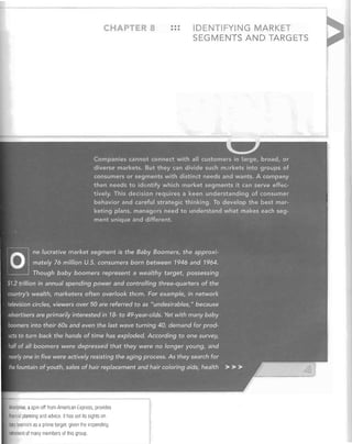 CHA TER 8

Ameriprise, a spin-off from American Express, provides
linanGial planning and advice. It has set its sights on

naby boomers as a prime target, given the impending
retirement of many members of this group

•••
• ••

IDENTIFYING MARKET
SEGMENTS AND TARGETS

 