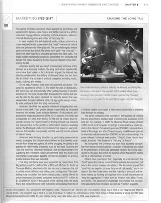 I ENTIFYING MARK T SEGMENTS AND TARGETS

MARKETI

G INSIGHT

CHAPTER 8

CHASING THE LONG TAIL

The advent of online commerce, made possible by technology and
epitomized by Amazon.com, iTunes, and Netflix, has led to a shift in
consumer buying patterns, according to Chris Anderson, editor-inchief of Wired magazine and author of The Long Tail.
In most markets, the distribution of product sales conforms to a
curve weighted heavily to one side-the "head"-where the bulk of
sales are generated by afew products. The curve falls rapidly toward
zero and hovers just above it far along the X-axis-the "long tail"where the vast majority of products generate very little sales. The
mass market traditionally focused on generating "hit" products that
occupy the head, disdaining the low-revenue market niches comprising the tail.
Anderson asserts that as a result of consumers' embrace of the
Internet as a shopping medium, the long tail harbors significantly
more value than before. In fact, Anderson argues, the Internet has
directly contributed to the shifting of demand "down the tail, from
hits to niches" in a number of product categories, including music,
books, clothing, and movies.
On his blog, Anderson boils down his argument as follows: "The
~!8W consumer rJU'II1[) patterns, aideci bV tile Internet. eve rliQillightiilg
Long Tail equation is simple: (1) The lower the cost of distribution,
the more you can economically ofIeI' without having to predict ti,e revenue potential of "the long tail" 01 the market. Wllere many
demand. (2) The more you can offer, the greater the chance that you seelllinfjly niche products can find broader success. My Chemicai
will be able to tap latent demand for minority tastes that was
unreachable through traditional retail. (3) Aggregate enough minor- Romance is an exam Jle of a hit band that emergen from ttlis "long tail."
ity taste, and you'll often find a big new market."
Anderson identifies two aspects of Internet shopping that contribute to this shift. First, greater choice is permitted by increased a midsize retailer purchased a more even distribution of products
inventory and variety. Given a choice between 10 hit products, con- than through the catalog.
sumers are forced to select one of the 10. If, however, the choice set
The same companies that compete in the business of creating
is expanded to 1,000, then the top 10 hits will be chosen less fre- hits are beginning to develop ways to evolve niche successes in the
quently. Second, the "search costs" of finding relevant new products long tail. For example, in 2006 the Universal Music Group released
are lowered due to the wealth of information sources available 3,000 out-ot-print European recordings in download~only digital foronline, the filtering of product recommendations based on user pref- mat on the Internet. The release generated 250,000 individual downerences that vendors can provide, and the word-ol-mouth network loads of the songs, and after this encouraging start Universal planned
of Internet users.
to eventually release more than 100,000 out-of-print recordings. In a
Anderson sees the long tail effect as particularly pronounced in press release, Universal even stated, "Overall, these results lend
media, a category that's historically hit-driven but that benefits enor- weight to author Chris Anderson's The Long Tail theory."
mously from these two aspects of online shopping. He points to the
Yet companies like Universal may soon tace additional competisuccess of niche media properties such as the book Touching the tion trom unconventional sources, Anderson predicts that as a result
Void, the band My Chemical Romance, and the documentary film of the proliferation of free user-generated content, the variety popuCapturing the Friedmans, which all benefited from the choice and larized by YouTube, the end of the long tail where this content resides
information-organization aspects of Internet shopping to achieve will be a "nonmonetary economy,"
greater success than was expected.
Others have countered that, especially in entertainment, the
The long tail thesis was also supported by researchers Erik "head" where the hits are concentrated is valuable to consumers, not
Brynjolfsson and Yu "Jeffrey" Hu at MIT and Michael D. Smitll at only to the content creators. An article in Tile Economist argued that
Carnegie Mellon, who conducted two studies to measure the tail "most hits are popular because they are of high quality," and a criin online versus off-line book selling and clothing retail. The book- tique in the New Yorker notes that the majority of products and serselling stUdy concluded that the increased product variety offered by vices making up the long tail originate trom a small concentration of
online bookstores increased consumer welfare by $731 million to "long-tail aggregators"-sites such as Amazon.com, eBay, iTunes,
$1.03 billion in 2000. In the case of online clothing retail, the study and Netflix. This observation challenges the premise that old busifound that consumers who used both online and catalog channels of ness paradigms have changed as much as Anderson suggests.
Sources: Chris Anderson, The Long Tail (New York: Hyperion, 2006); "Reading the Tail," interview with Chris Anderson, Wired, July 8, 2006, p, 30; "Wag the Dog: What the
Long Tail 'lo/ill Do," The Economist, July 8, 2006, p, 77; Erik Brynjolfsson, Yu "Jeffrey" Hu, and Michael D. Smith, "From Niches to Riches: Anatomy or aLong Tail," MIT Sloan
Management Review (Summer 2006): 67; John Cassidy, "Going Long," New Yorker, July 10,2006: www.longtail.com.

21'

 