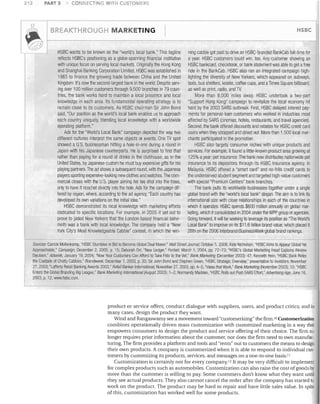 212

PART 3

~

CONNECTlfiG WITH CUSTOMERS

BREAKTHROUGH MARKETING

HSBC wants to be known as the "world's local bank," Tllis tagline
reflects HSBC's positioning as a globe-spanning financial institution
with unique focus on serving local markets, Originally the Hong Kong
and Shanghai Banking Corporation Limited, HSBC was established in
1865 to finance the growing trade between China and the United
Kingdom, It's now the second-largest bank in the world, Despite serv­
ing over 100 million customers through 9,500 branches in 79 coun­
tries, the bank works hard to maintain a local presence and local
knowledge in each area, Its fundamental operating strategy is to
remain close to its customers, As HSBC chairman Sir John Bond
said, "Our position as the world's local bank enables us to approach
each country uniquely, blending local knowledge with a worldwide
operating platform,"
Ads for the "World's Local Bank" campaign depicted tile way two
different cultures interpret the same objects or events, One TV spot
showed a U,S, businessman hitting a hole-in-one during a round in
Japan with his Japanese counterparts, He is surprised to find that
ratller than paying for a round of drinks in the ciubhouse, as in the
United States, by Japanese custom he must buy expensive gifts for his
playing partners, The ad shows a SUbsequent round, with the Japanese
players sporting expensive-looking new clotlles and watches, The com­
mercial closes with the U,S. player aiming his tee shot into the trees,
only to have it ricochet directly into the 1101e. Ads for the campaign dif­
fered by region, where, according to the ad agency, "Each country has
developed its own variations on the initial idea,"
HSBC demonstrated its local knowledge with marketing efforts
dedicated to specific locations, For example, in 2005 it set out to
prove to jaded New Yorkers that the London-based financial behe­
moth was a bank with local knowledge. The company held a "New
York City's Most Knowledgeable Cabbie" contest, in which the win-

HSBC


ning cabbie got paid to drive an HSBC-branded BankCab full-time for
a year. HSBC customers could win, too, Any customer showing an
HSBC bankcard, checkbook, or bank statement was able to get a free
ride in the BankCab, HSBC also ran an integrated campaign high­
lighting the diversity of New Yorkers, which appeared on subways,
taxis, bus shelters, kiosks, coffee cups, and aTimes Square billboard,
as well as print, radio, and TV.
More than 8,000 miles away, HSBC undertook a two-part
"Support Hong Kong" campaign to revitalize the local economy hit
hard by the 2003 SARS outbreak, First, HSBC delayed interest pay­
ments for personal-loan customers who worked in industries most
affected by SARS (cinemas, hotels, restaurants, and travel agencies),
Second, the bank offered discounts and rebates for HSBC credit card
users when they shopped and dined out. More than 1,500 local mer­
chants participated in the promotion,
HSBC also targets consumer niches with unique products and
services. For example, it found a little-known product area growing at
125% a year: pet insurance. The bank now distributes nationwide pet
insurance to its depositors through its HSBC Insurance agency. In
Malaysia, HSBC offered a "smart card" and no-frills credit cards to
the underserved student segment and targeted high-value customers
with special "Premium Centers" bank branches,
The bank pulls its worldwide businesses together under a single
global brand with the "world's local bank" slogan, The aim is to link its
international size with close relationships in each of the countries in
which it operates, HSBC spends $600 million annually on global mar­
keting, which it consolidated in 2004 under the WPP group of agencies,
Going forward, it will be seeking to leverage its position as "The World's
Local Bank" to improve on its $11 .6 billion brand value, which placed it
28th on the 2006 Interbrand/BusinessWeek global brand rankings.




~

I

Sources: Carrick Mollenkamp, "HSBC Stumbles in Bid to Become Global Deal Maker," Wall Street Journal, October 5, 2006; Kate Nicholson, "HSBC Aims to Appear Global Yet
Approachable," Campaign, December 2, 2005, p, 15; Deborah Orr, "New Ledger," Forbes, March 1, 2004, pp, 72-73: "HSBC's Global Marketing Head Explains Reviev!
Decision," Adweel<, January 19, 2004; "Now Your Customers Can Afford to Take Fido to the Vet," Bank Marketing (December 2003): 47; Kenneth Hein, "HSBC Bank Rides
the Coattails of Chatty Cabbies," Brandweek, December 1, 2003, p, 30; Sir John Bond and Stephen Green, "HSBC Strategic OvervielY," presentation to investors, November
27, 2003; "Lafferty Retail Banking Awards 2003," Retai/Banker Inlemalionat, November 27, 2003, pp. 4-5; "Ideas that Work," Bank Marketing (November 2003): 10; "HSBC
Enters the Global Branding Big League," Bank Marketing Inlemalional(August 2003): 1-2; Normandy Madden, "HSBC Rolls out Post-SARS Effort," Advertising Age, June 16,
2003, p. 12; www.hsbc.com.

product or service offers; conduct dialogue with suppliers, users, and product critics; and in
many cases, design the product they want.
Wind and Rangaswamy see a movement toward "customerizing" the firm. lo Customerization
combines operationally driven mass customization with customized marketing in a way that
empowers consumers to design the product and service offering of their choice. The firm no
longer requires prior information about the customer, nor does the firm need to own manufac­
turing. The firm provides a platform and tools and "rents" out to customers the means to design
their own products. A company is customerized when it is able to respond to individual cus·
tomers by customizing its products, services, and messages on a one-to-one basis. 1I
Customization is certainly not for every companyl2 It may be very difficult to implement
for complex products such as automobiles. Customization can also raise the cost of goods by
more than the customer is willing to pay. Some customers don't know what they want until
they see actual products. They also cannot cancel the order after the company has started to
work on the product. The product may be hard to repair and have little sales value. In spite
of this, customization has worked well for some products.

 