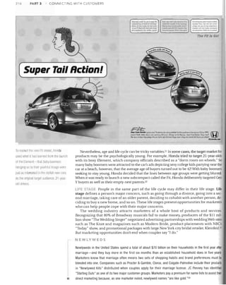 216

PART 3

CONNECTING WITH CUSTOMERS

Super ToillfctiDn!


n.",!rom HondO ~mli:r nUllsl ~rtotUr I1llln.)hlad~I;tJ.

nl"

I!leQl,I!f mtlfdi J,it..... ~ l.§.ftlc Vi£C

CaJoo.'

''''''G'n~l S~ill ::l'jJi$J1
Wl'tl larl,lrqg elllOllllr.'('~ ~ ('Il the Ilthtl S~ PIft1) £Wlr,l'lI!
JIC IQ..-i!? 5·door. 5·p..W~Il~""f III W,"I~'Q Sid)! 2'o1l-f(lW ~;,ot.t~ ~r' h!l'" dl~ 'Cfs:tujl WI ~h'~ J:(dC:U

(g)
.

IIl.lJDndG.~

Tu markellhe lew Fit mouel, Iloorla
lIseel wllilt ililad leilflle(1 hom Ihe launch
ollile Element-that baby boomers
Ilangrng 011 0 t11eir youthful irnagu wer
just as interested in thf' slylisil 'lew t.ars
as ttle oriQinallargp.[ ;llidience, 21 yew
olel dr ivers

Nevertheless, age and life cycle can be tricky variables. 21 In some cases, the target market for
products may be the psychologically young. For example, Honda tried to target 21-year-olds
Nith its boxy Element, which company officials described as a "dorm room on wheels." So
many baby boomers were attracted to the car's ads depicting sexy college kids partying near the
car at a beach, however, that the average age of buyers turned out to be 42! With baby boomers
seeking to stay young, Honda decided that the lines between age groups were getting blurred.
When it was ready to launch a new subcompact called the Fit, Honda deliberately targeted Gen
Y buyers as well as their empty-nest parents. 22
LIFE ,~bi: People in the same part of the life cycle may differ in their life stage. Life
stage defines a person's major concern, such as going through a divorce, going into a sec­
ond marriage, taking care of an older parent, deciding to cohabit with another person, de­
ciding to buy a new home, and so on. These life stages present opportunities for marketers
who can help people cope with their major concerns.
The wedding industry attracts marketers of a whole host of products and services.
Recognizing that 80% of Broadway musicals fail to make money, producers of the $11 mil­
lion show "The Wedding Singer" negotiated advertising partnerships with weddingWeb sites
such as The Knot and magazines such as Modern Bride, product placements with NBC's
"Today" show, and promotional packages with large New York city bridal retailer, Kleinfeld. 2l
But marketing opportunities don't end when couples say "I do."

NEWLYWEDS

•

Newlyweds in the United States spend a total of about $70 billion on their households in the first year after
marriage-and they buy more in the first six months than an established household does in live yearsl
Marketers know that marriage often means two sets of shopping habits and brand preferences must be
blended into one. Companies such as Procter & Gamble, Clorox, and Colgate-Palmolive include their products
in "Newlywed Kits" distributed when couples apply for their marriage license. JC Penney has identified
"Starting Outs" as one of its two major customer groups. Marketers pay a premium for name lists to assist their
direct marketing because, as one marketer noted, newlywed names "are like gold."24

 