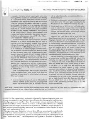 D,,~"TIFYING

r;)
(

MARKETING INSIGHT I

MARKET SEGMENTS AND TARGETS

CHAPTER 8

219

TRADING UP (AND DOWN): THE NEW CONSUMER

I

A new pattern in consumer behavior has emerged in recent years,
according to Michael Silverstein and Neil Fiske, the authors of Trading
Up. In unprecedented numbers, middle-market consumers are periodi­
cally trading up to what Silverstein and Fiske call "New Luxury" products
and services "that possess higher levels of quality, taste, and aspiration
than other goods in the category but are not so expensive as to be out
of reach." For example, these consumer might trade up to an imported
French wine, use a premium skin cream, or stay in a luxury hotel for a
few nights on vacation, depending on the emotional benefits gained in
the trade. In 2003, 96% of U.S. consumers said they were willing to pay
a premium for at least one type of product. Silverstein and Rske calcu­
late that this percentage translates to almost 122 million U.S. con­
sumers WllO are Willing and able to trade up.
The authors identify a number of broad demographic and cultural
explanations for the trend. In general, people have more money to
spend than in years past. Average U.S. household income has risen
in the past 30 years, with growth highest for the top 20% of house­
holds, those earning over $82,000 per year. More women are enter­
ing the workforce and are commanding higher salaries than before.
They feel entitled to spend the money they earn; women accounted
for 75% of discretionary spending. And, as baby boomers find them­
selves with empty nests, as adults continue to marry later and divorce
more often, the typical U.S. consumer has fewer mouths to feed. In
2003, only 24% of households had a married couple with children
liVing at home. Finally, US. consumers today are better educated and
more comfortable analyzing and satisfying their emotional needs,
which New Luxury goods often target. As a result, the authors assert,
the typical U.S. consumer has been transformed into "a sophisticated
and discerning consumer with high aspirations and substantial bUY­
ing power and clout."
Thanks to the trading-up trend, New Luxury goods sell at higher
volumes than traditional luxury goods, although priced higher than
conventional mid-market items. The authors identify three main types
of New Luxury products:
•	 Accessible superpremium products, such as Victoria's Secret
underwear and Kettle gourmet potato chips, carry a significant
premium over middle-market brands, yet consumers can readily

trade up to them because they are relatively low-ticket items in
affordable categories.
•	 Old Luxury brand extensions extend historically high-priced
brands down-market while retaining their cachet, such as the
Mercedes-Benz C-class and the American Express Blue card.
•	 Masstige goods, such as Kiehl's skin care and Kendall-Jackson
wines, are priced between average middle-market brands and
s perpremium Old Luxury brands. They are "always based on
emotions, and consumers have a much stronger emotional
engagement with them than with other goods."
The authors note that in order to trade up on the brands that
offered these emotional benefits, consumers often "trade down" by
shopping at discounters such as Wal-Mart and Costco for staple
items or goods that confer no emotional benefit but still deliver qual­
ity and functionality. In a subsequent book titled Treasure Hunt,
Michael Silverstein notes that 82% of U.S. consumers trade down in
five or more categories (what he calls "treasure hunting"), whereas
62% focus on trading up in the two categories that provide the most
emotional benefits. This makes the new consumer "part martyr and
part hedonist," willingly sacrificing on a number of purchases in order
to experience enhanced benefits from a handful of others.
Silverstein reasons that with the trading-up segment of the mar­
ket expected to rise from $605 billion in 2005 to $1 trillion in 2010,
and trading-down segment predicted to grow from $1.1 trillion to
$1.5 trillion in the same period, the finns that succeed will offer one
of two kinds of value: New Luxury or Treasure Hunting. The remain­
ing finns, which occupy the middle market, Will continue to see their
market share shrink as they get "trapped in the middle." Traditional
grocers and department stores are already suffering, having experi­
enced market share declines of 30% and 50%, respectively.
Silverstein argues that most middle-market companies do not offer
the economic, functional, and emotional value that modern con­
sumers are searching for. Brands that offer opportunities to trade up,
such as Coach, Victoria's Secret, Grey Goose, and Bath & Body
Works, or to trade down, such as Best Value Inn, Kohls, Dollar
General, and IKEA, are optimally positioned to deliver the value that
modern consumers seek.

Sources: Michael J. Silverstein, Treasure Hunt: Inside the Mind of the New Consumer (New York: Portfolio, 2006); Jeff Cioletti, "Movin' on Up," BeverageWorid (June 2006):
20; Michael J. Silverstein and Neil Fiske, Trading Up: The New American Luxury (New York: Portfolio, 2003).

-----------------"'--------------------------'

Each generation is profoundly influenced by the times in which it grows up­
the music, movies, politics, and defining events of that period. Demographers call these gen­
erational groups cohorts_ Members share the same major cultural, political, and economic
experiences and have similar outlooks and values. Marketers often advertise to a cohort by
using the icons and images prominent in its experiences. "Marketing Insight: Marketing to
Gen Y" provides insight into that keyage cohort. "Marketing Memo: Cheat Sheet for 20-Some­
things" looks at a key part of Gen Y.
Although we can make distinctions between them, different generational cohorts also influ­
ence each other. For instance, because so many members of Generation Y-"Echo Boomers"­
are living with their boomer parents, parents are being influenced by what demographers are
calling a "boom-boom effect." The same products that appeal to 21-year-olds are appealing to

GENERAlO

 