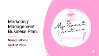 Marketing
Management
Business Plan
Nakaly Salcedo
April 22, 2024
 