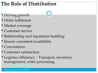 The Role of Distribution 
Driving growth 
Order fulfilment 
Market coverage 
Customer service 
Relationship and reput...