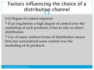Factors influencing the choice of a 
distribution channel 
(vi) Degree of control required 
If an org,desires a high degr...