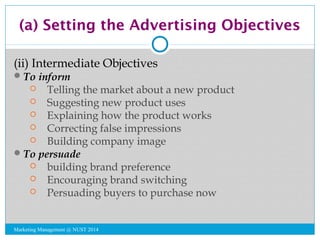 (a) Setting the Advertising Objectives 
(ii) Intermediate Objectives 
To inform 
 Telling the market about a new product...