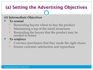 (a) Setting the Advertising Objectives 
(ii) Intermediate Objectives 
 To remind 
 Reminding buyers where to buy the pro...
