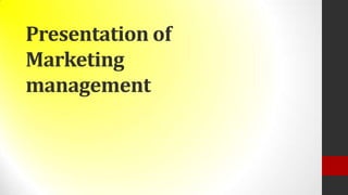 Presentation of
Marketing
management
 