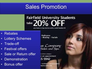 Sales PromotionRebatesLottery SchemesTrade-offFestival offersSale or Return offerDemonstrationBonus offer