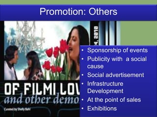 Promotion: OthersSponsorship of eventsPublicity with  a social causeSocial advertisementInfrastructure DevelopmentAt the point of salesExhibitions