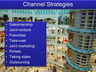 Channel StrategiesSalesmanshipJoint-ventureFranchiseTake-overJoint marketingPortalsTaking stakeOutsourcing