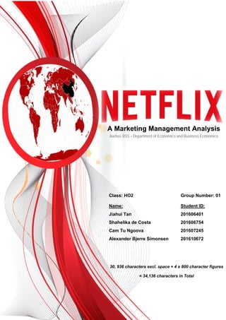 A Marketing Management Analysis
Aarhus BSS – Department of Economics and Business Economics
Class: HO2 Group Number: 01
Name: Student ID:
Jiahui Tan 201606401
Shahelika de Costa 201606754
Cam Tu Ngoova 201607245
Alexander Bjerre Simonsen 201610672
30, 936 characters excl. space + 4 x 800 character figures
= 34,136 characters in Total
 
