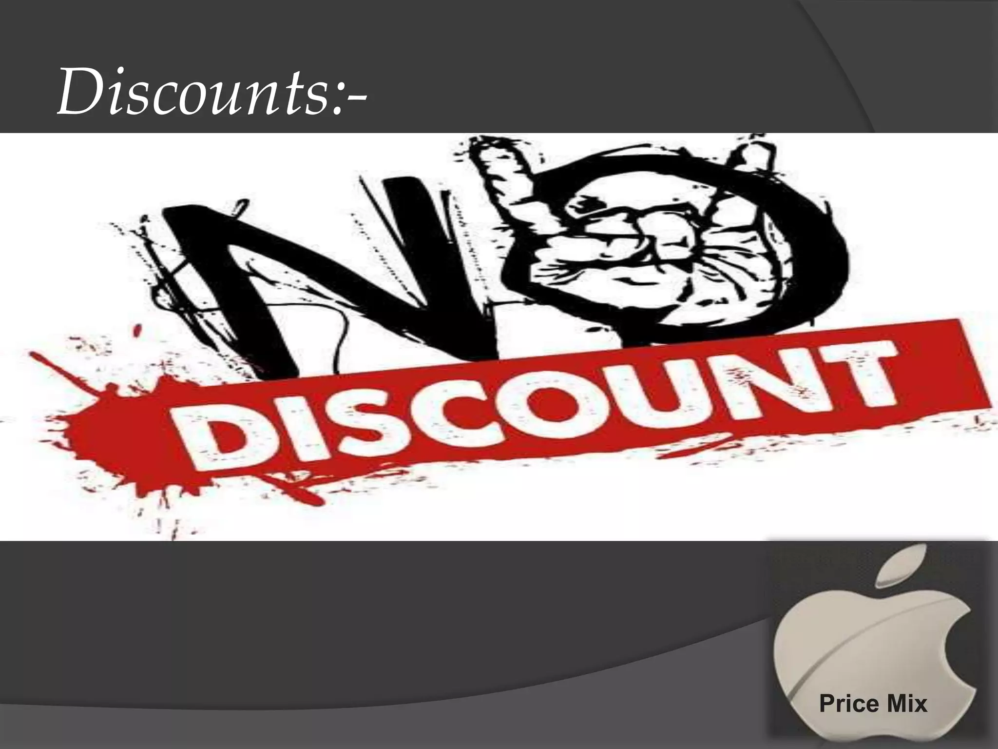 Discounts:-

Price Mix

 