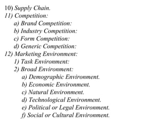10)  Supply Chain. 11) Competition: a) Brand Competition: b) Industry Competition: c) Form Competition: d) Generic Competi...