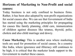 Horizons of Marketing to Non-Profit and social causes: Today business is not only confined to business firms. Rather, it h...