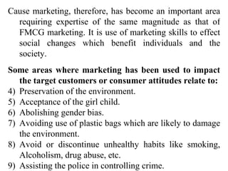 <ul><li>Cause marketing, therefore, has become an important area requiring expertise of the same magnitude as that of FMCG...