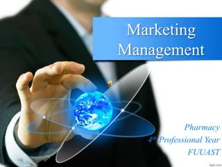 Marketing
Management
Pharmacy
4th Professional Year
FUUAST
 