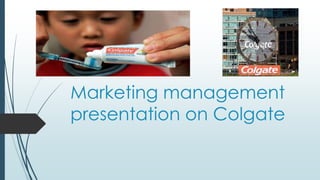 Marketing management
presentation on Colgate
 