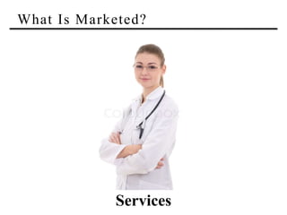 What Is Marketed?
Services
 