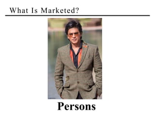 What Is Marketed?
Persons
 