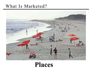 What Is Marketed?
Places
 