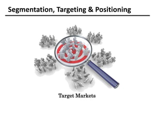 Segmentation, Targeting & Positioning
Target Markets
 