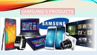 SAMSUNG’S PRODUCTS
 