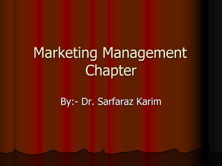 Marketing Management
Chapter
By:- Dr. Sarfaraz Karim
 