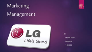 Marketing
Management
BY,
M.SRIKANTH
PGDM-IB
1404041
 