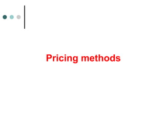 Pricing methods
 
