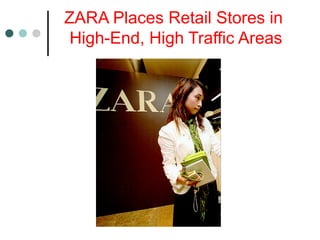 ZARA Places Retail Stores in
High-End, High Traffic Areas
 