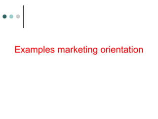 Examples marketing orientation
 