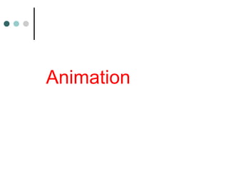 Animation
 