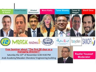 Mohamed
El Rakib
Emad Graiss Khaled
Elmounayri
Mona Kadry Tamer Shawky Tamer El
Naggar
Sherif Omar
Raafat Youssef
Moderator
 