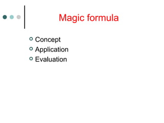 Magic formula
 Concept
 Application
 Evaluation
 