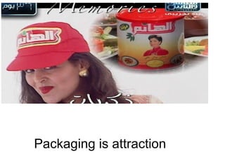 Packaging is attraction
 