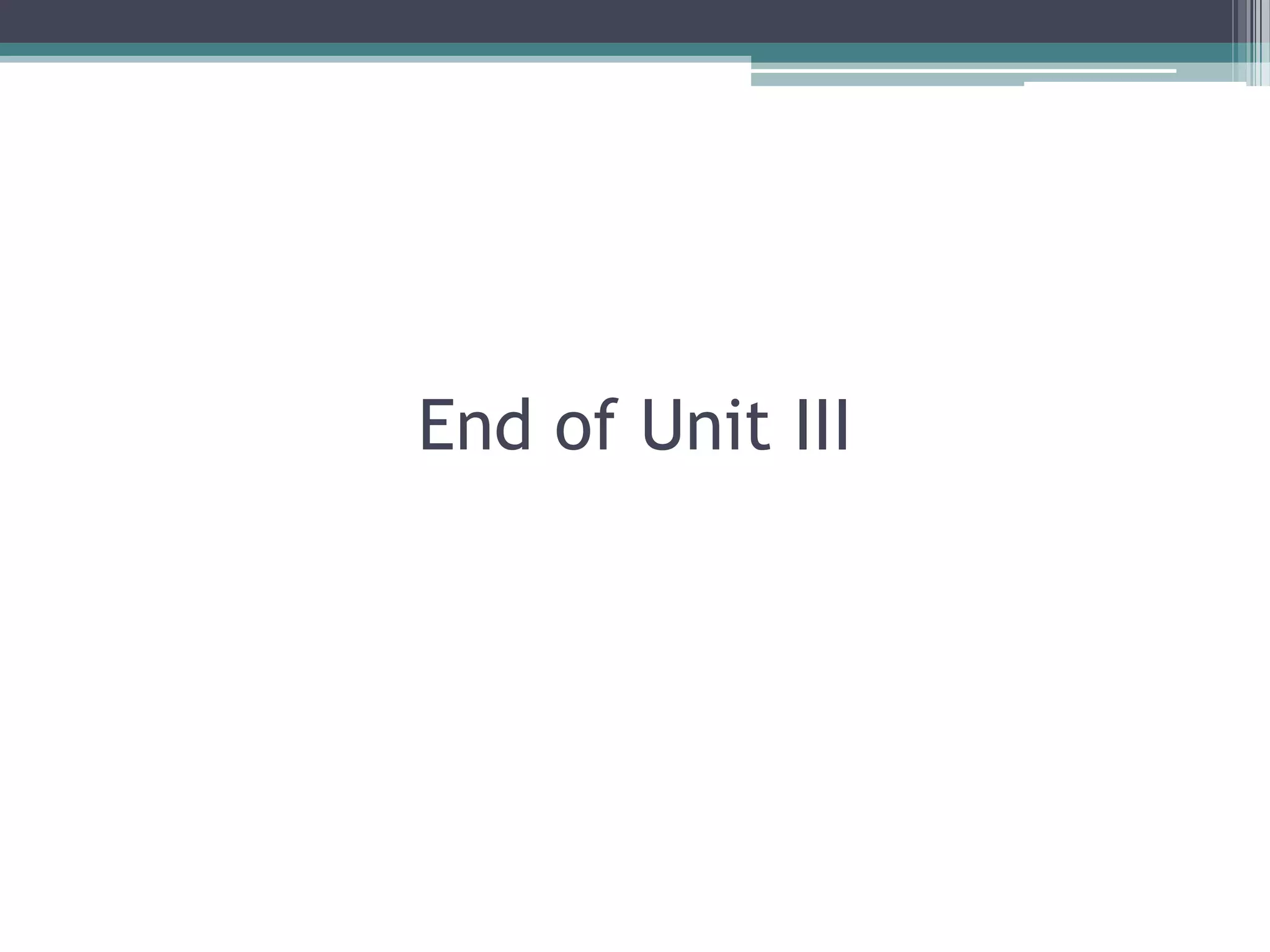 End of Unit III
 