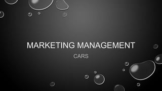 MARKETING MANAGEMENT
CARS

 