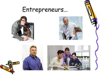 Entrepreneurs…
 
