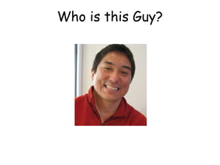 Who is this Guy?
 
