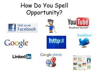 How Do You Spell
Opportunity?
 