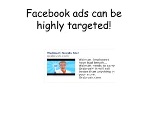 Facebook ads can be
highly targeted!
 