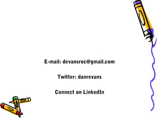 E-mail: devansroc@gmail.com
Twitter: danrevans
Connect on LinkedIn
 