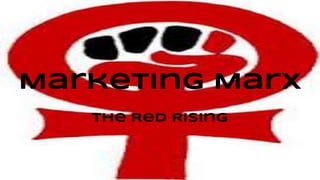 Marketing Marx
The Red Rising
 